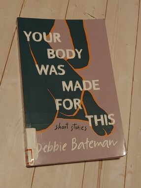 Your Body Was Made For This Adult Novel Fiction Book By Debbie Bateman